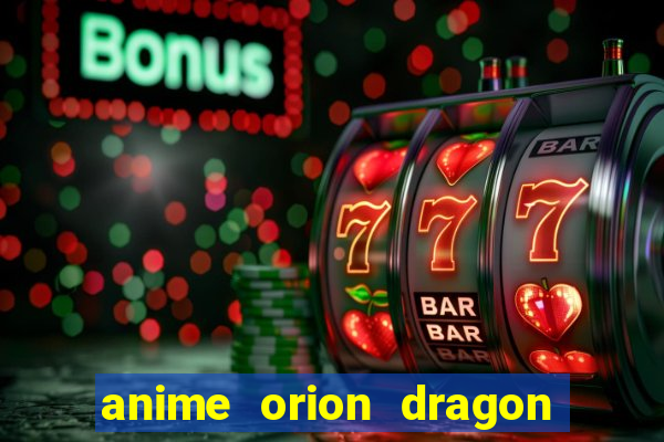 anime orion dragon ball super